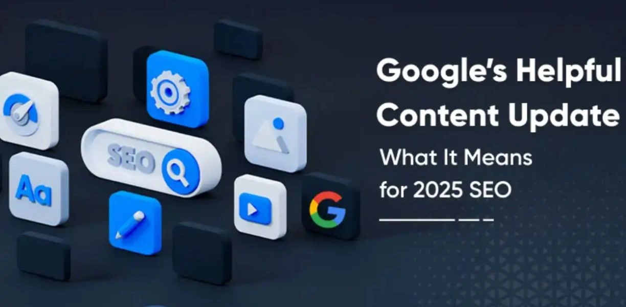 Google’s Helpful Content Update in 2025: What It Means and How to Adapt Your SEO Strategy